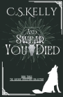 And Swear You Died By C. S. Kelly Cover Image