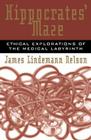 Hippocrates' Maze: Ethical Explorations of the Medical Labyrinth (Explorations in Bioethics and the Medical Humanities) By James Lindemann Nelson Cover Image