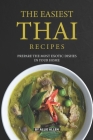 The Easiest Thai Recipes: Prepare the Most Exotic Dishes in Your Home By Allie Allen Cover Image