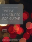 Twelve Miniatures for Guitar: 12 Easy Original Songs For Beginner Guitarists (First #1) By Michal Jalochowski Cover Image