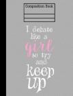 I Debate Like A Girl So Try And Keep Up Composition Notebook - 4x4 Quad Ruled: 7.44 x 9.69 - 200 Pages - Graph Paper By Rengaw Creations Cover Image