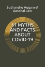 51 Myths and Facts about Covid-19 By Aanchal Jain, Sudhanshu Aggarwal Cover Image