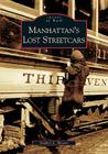Manhattan's Lost Streetcars (Images of Rail) By Stephen L. Meyers Cover Image