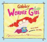 Gabby Wonder Girl By Joyce Grant, Jan Dolby (Illustrator) Cover Image