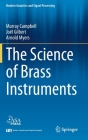 The Science of Brass Instruments (Modern Acoustics and Signal Processing) By Murray Campbell, Joël Gilbert, Arnold Myers Cover Image