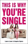 This Is Why You're Single By Laura Lane, Angela Spera Cover Image