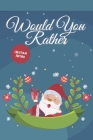 Would you Rather? Christmas Edition: funny christmas stocking stuffers, A Fun Family Activity Book for Boys and Girls Ages 6, 7, 8, 9, 10, 11, and 12 By Giftify Publishing Cover Image