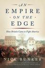 An Empire on the Edge: How Britain Came to Fight America By Nick Bunker Cover Image