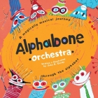 Alphabone Orchestra: A magically musical journey through the alphabet By John R. Gerdy Cover Image