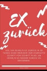 Hol dir deine/n Ex zurück in 30 Tagen oder weniger! Der komplette Schritt-für-Schritt Plan, um deine/n Ex wieder zurück zu bekommen. By Noah Janko Cover Image