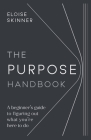 The Purpose Handbook: A Beginner's Guide to Figuring Out What You're Here to Do By Eloise Skinner Cover Image