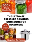 The Ultimate Pressure Canning Cookbook: Basics To Canning And Preserving For Beginners By Roseline Davidson Cover Image