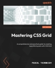 Mastering CSS Grid: A comprehensive and practical guide to creating beautiful layouts with CSS Grid Cover Image