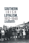 Southern Irish Loyalism, 1912-1949 Cover Image