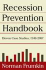 Recession Prevention Handbook: Eleven Case Studies 1948-2007 By Norman Frumkin Cover Image