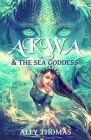 Akwa and the Sea Goddess: First Journey By Ally Thomas Cover Image