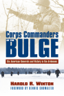 Corps Commanders of the Bulge: Six American Generals and Victory in the Ardennes Cover Image