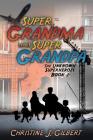 Super Grandma and Super Grandpa: The Unknown Superheroes Book 2 By Christine J. Gilbert Cover Image