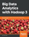 Big Data Analytics with Hadoop 3 By Sridhar Alla Cover Image
