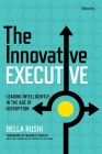 The Innovative Executive: Leading Intelligently in the Age of Disruption By Bella Rushi, Magnus Penker (Foreword by) Cover Image