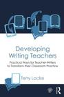 Developing Writing Teachers: Practical Ways for Teacher-Writers to Transform Their Classroom Practice Cover Image