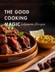 The Good Cooking Magic: Unlocking the Secrets of Legendary Indonesian Cuisine By Novanka Jara Cover Image