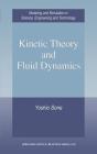 Kinetic Theory and Fluid Dynamics (Modeling and Simulation in Science) By Yoshio Sone Cover Image