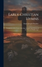 Early Christian Hymns: Translations of the Verses of the Most Notable Latin Writers of the Early and Middle Ages By Daniel Joseph Donahoe Cover Image