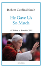 He Gave Us So Much: A Tribute to Benedict XVI By Robert Sarah Cover Image