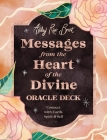 Messages from the Heart of the Divine Oracle Deck: Connect with Earth, Spirit & Self By Ashley River Brant Cover Image