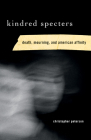 Kindred Specters: Death, Mourning, and American Affinity By Christopher Peterson Cover Image