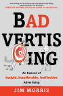 Badvertising: An Expose of Insipid, Insufferable, Ineffective Advertising By Jim Morris, Drew Eric Whitman (Foreword by) Cover Image