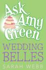 Ask Amy Green: Wedding Belles By Sarah Webb Cover Image
