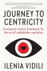Journey To Centricity: A customer-centric framework for the era of stakeholder capitalism By Ilenia VIDILI Cover Image