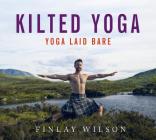 Kilted Yoga: yoga laid bare By Finlay Wilson Cover Image