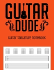 Guitar Tablature Notebook: Guitar Dude Themed 6 String Guitar Chord and Tablature Staff Music Paper for Guitar Players, Musicians, Teachers and S By Theory Press Cover Image