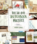 The 30-Day Sketchbook Project: Daily Exercises and Prompts to Fill Pages, Improve Your Art and Explore Your Creativity By Minnie Small Cover Image