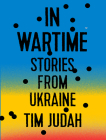 In Wartime: Stories from Ukraine By Tim Judah, Napoleon Ryan (Narrated by) Cover Image