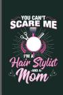 You can't Scare me I'm a Hair Stylist and a MOM: Hair Stylist Cut notebooks gift (6x9) Dot Grid notebook to write in By Daniel Tan Cover Image