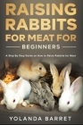 Raising Rabbits for Meat for Beginners: A Step-by-Step Guide on How to Raise Rabbits for Meat By Yolanda Barret Cover Image