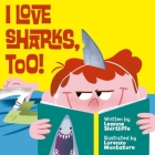I Love Sharks, Too! By Leanne Shirtliffe, Lorenzo Montatore Cover Image