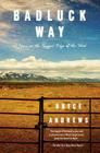 Badluck Way: A Year on the Ragged Edge of the West By Bryce Andrews Cover Image