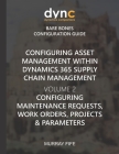 Configuring Asset Management within Dynamics 365 Supply Chain Management Volume 2: Configuring Maintenance Requests, Work Orders, Projects and Paramet Cover Image