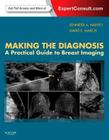 Making the Diagnosis: A Practical Guide to Breast Imaging: Expert Consult - Online and Print By Jennifer Harvey, David E. March Cover Image