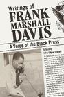 Writings of Frank Marshall Davis: A Voice of the Black Press By Frank Marshall Davis, John Edgar Tidwell (Editor) Cover Image