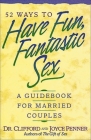 52 Ways to Have Fun, Fantastic Sex: A Guidebook for Married Couples By Clifford Penner Cover Image