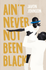 Ain't Never Not Been Black Cover Image