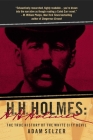 H. H. Holmes: The True History of the White City Devil By Adam Selzer Cover Image