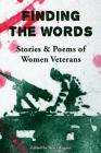 Finding the Words: Stories and Poems of Women Veterans By Shari Wagner (Editor) Cover Image