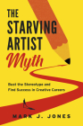 The Starving Artist Myth: Bust the Stereotype and Find Success in Creative Careers Cover Image